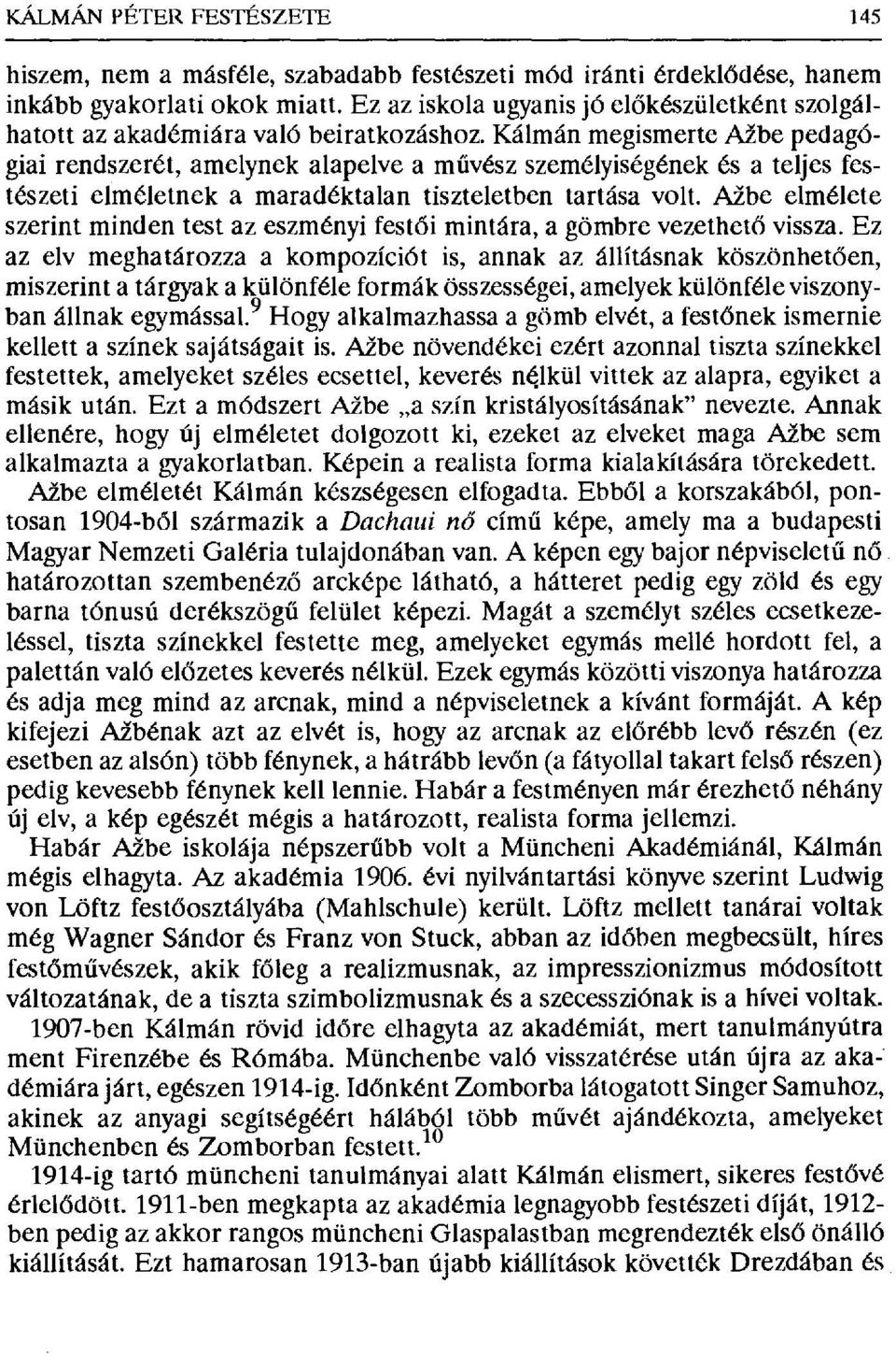 Kálmán megismerte Ažbe pedagógiai rendszerét, amelynek alapelve a m űvész személyiségének és a teljes festészeti elméletnek a maradéktalan tiszteletben tartása volt.