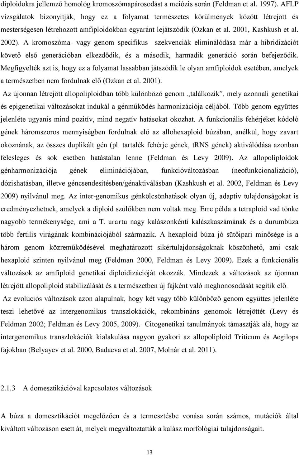 A kromoszóma- vagy genom specifikus szekvenciák eliminálódása már a hibridizációt követő első generációban elkezdődik, és a második, harmadik generáció során befejeződik.