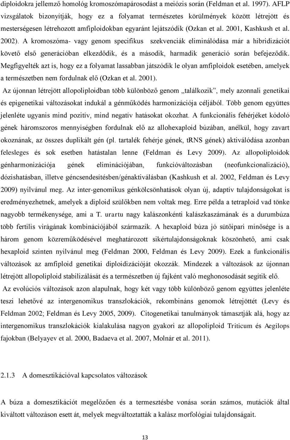 A kromoszóma- vagy genom specifikus szekvenciák eliminálódása már a hibridizációt követő első generációban elkezdődik, és a második, harmadik generáció során befejeződik.