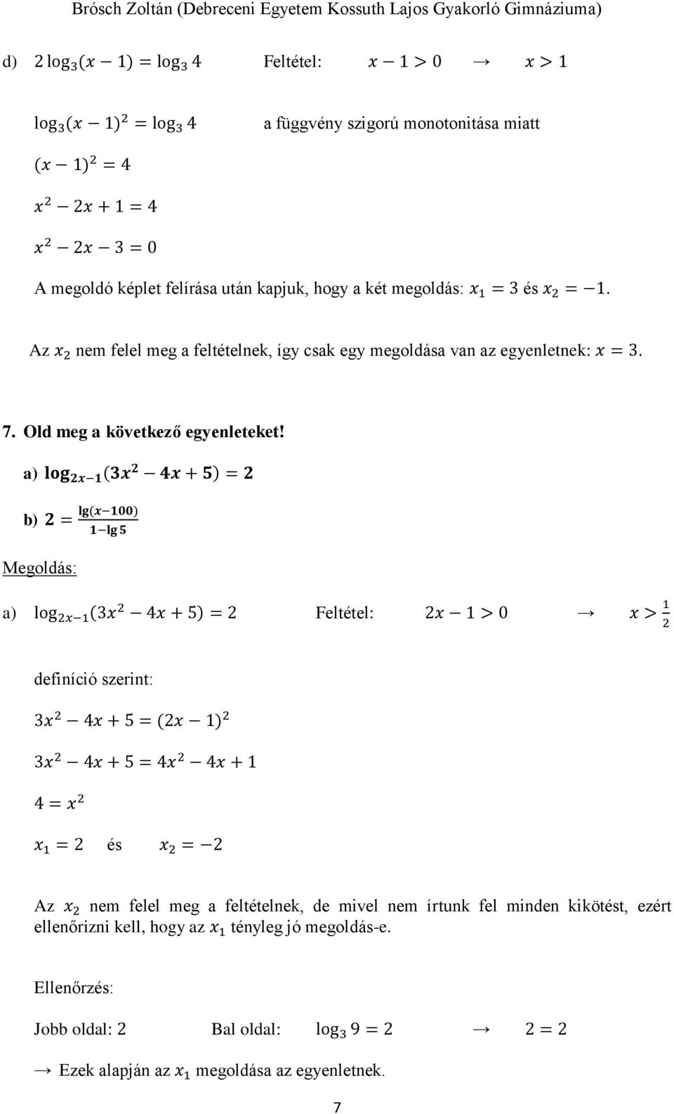 a) log x 1 (x 4x + 5) = b) = lg(x 100) 1 lg 5 a) log x 1 (x 4x + 5) = Feltétel: x 1 > 0 x > 1 definíció szerint: x 4x + 5 = (x 1) x 4x + 5 = 4x 4x + 1 4 = x x 1 = és x = Az x nem