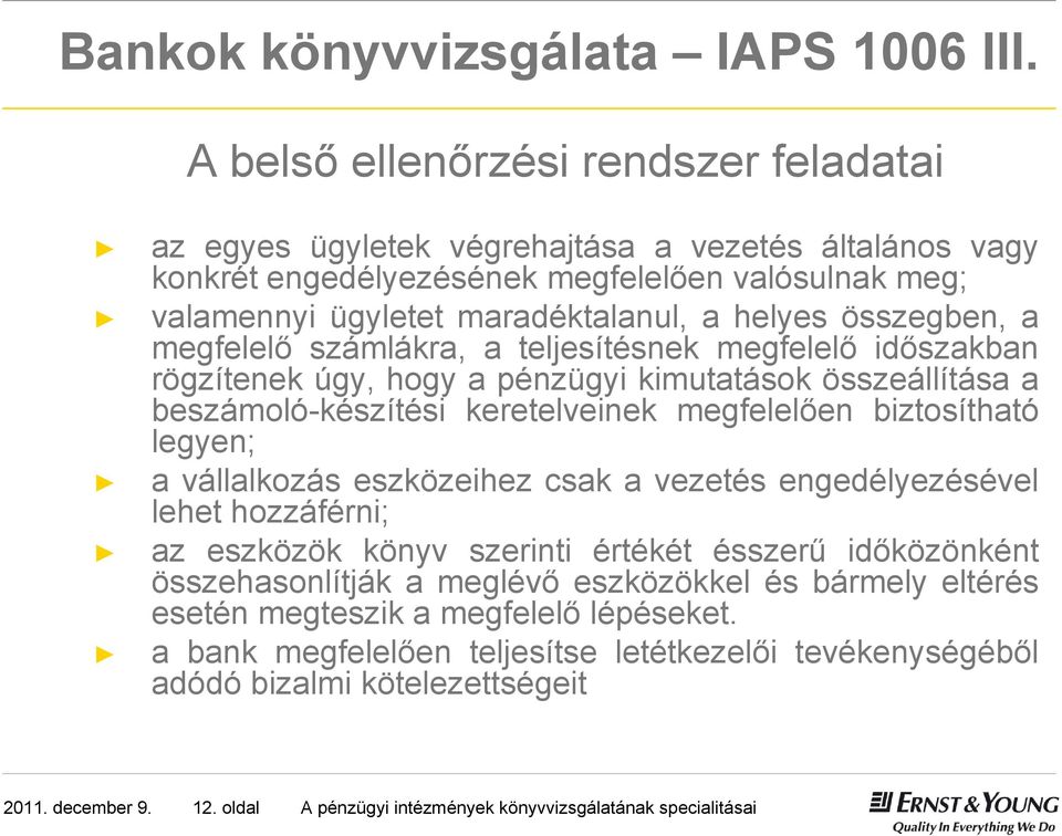 összegben, a megfelelő számlákra, a teljesítésnek megfelelő időszakban rögzítenek úgy, hogy a pénzügyi kimutatások összeállítása a beszámoló-készítési keretelveinek megfelelően biztosítható legyen; a