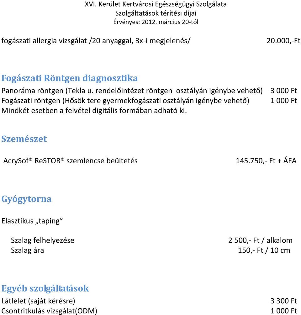 felvétel digitális formában adható ki. 3 000 Ft 1 000 Ft Szemészet AcrySof ReSTOR szemlencse beültetés 145.