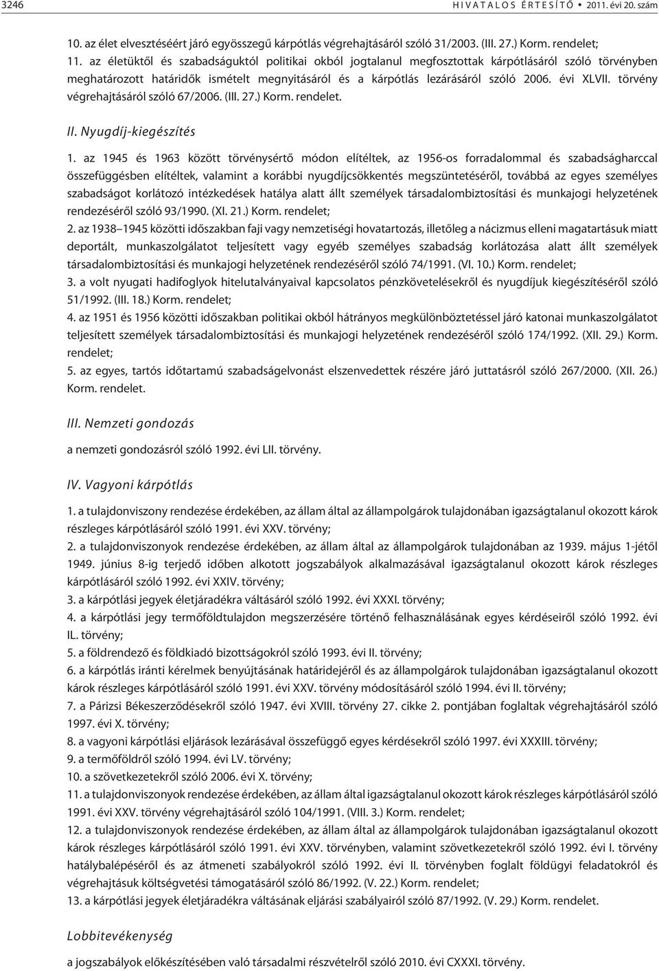 törvény végrehajtásáról szóló 67/2006. (III. 27.) Korm. rendelet. II. Nyugdíj-kiegészítés 1.