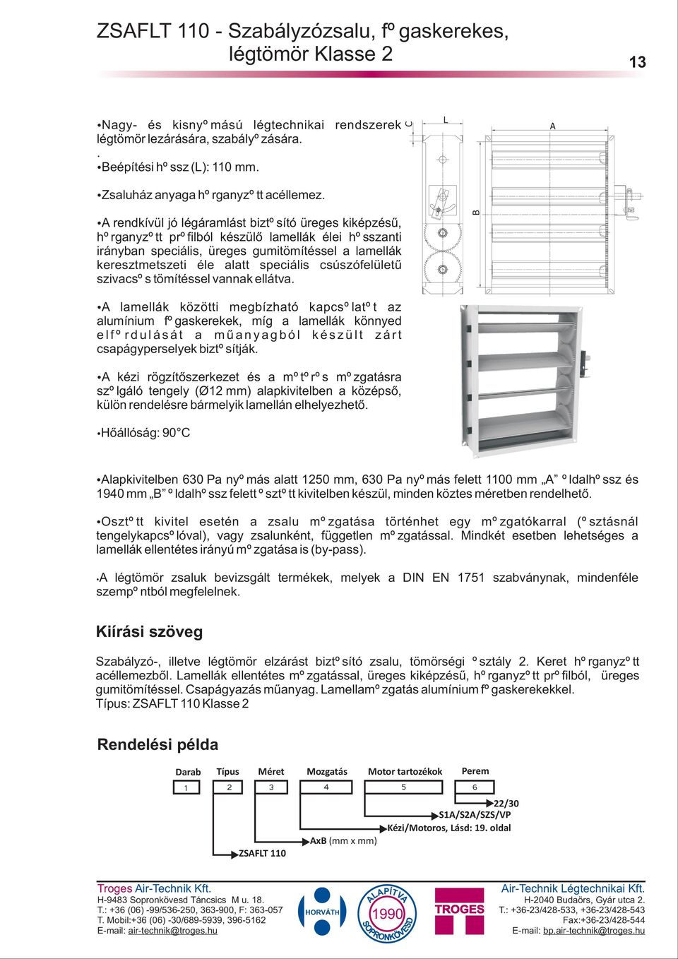 csúszófelületû szivacsos tömítéssel vannak ellátva.