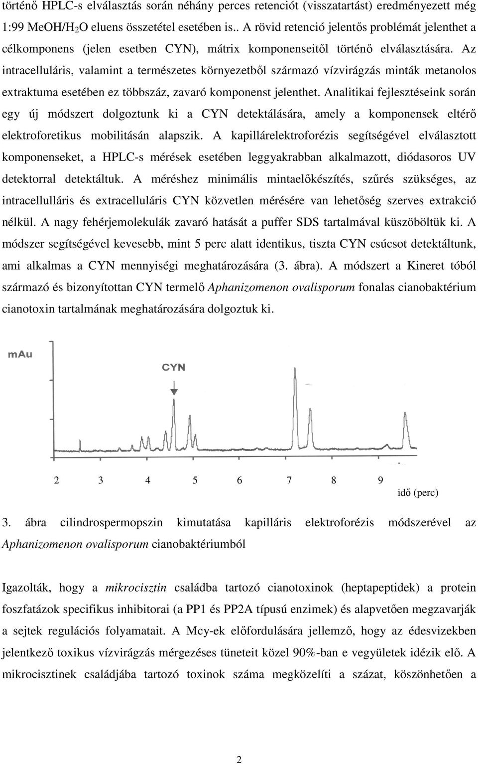 komponenst jelenthet Analitikai fejlesztéseink során egy új módszert dolgoztunk ki a CYN detektálására, amely a komponensek eltérő elektroforetikus mobilitásán alapszik A kapillárelektroforézis