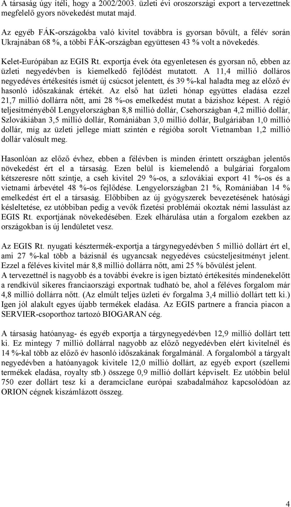 exportja évek óta egyenletesen és gyorsan nő, ebben az üzleti negyedévben is kiemelkedő fejlődést mutatott.