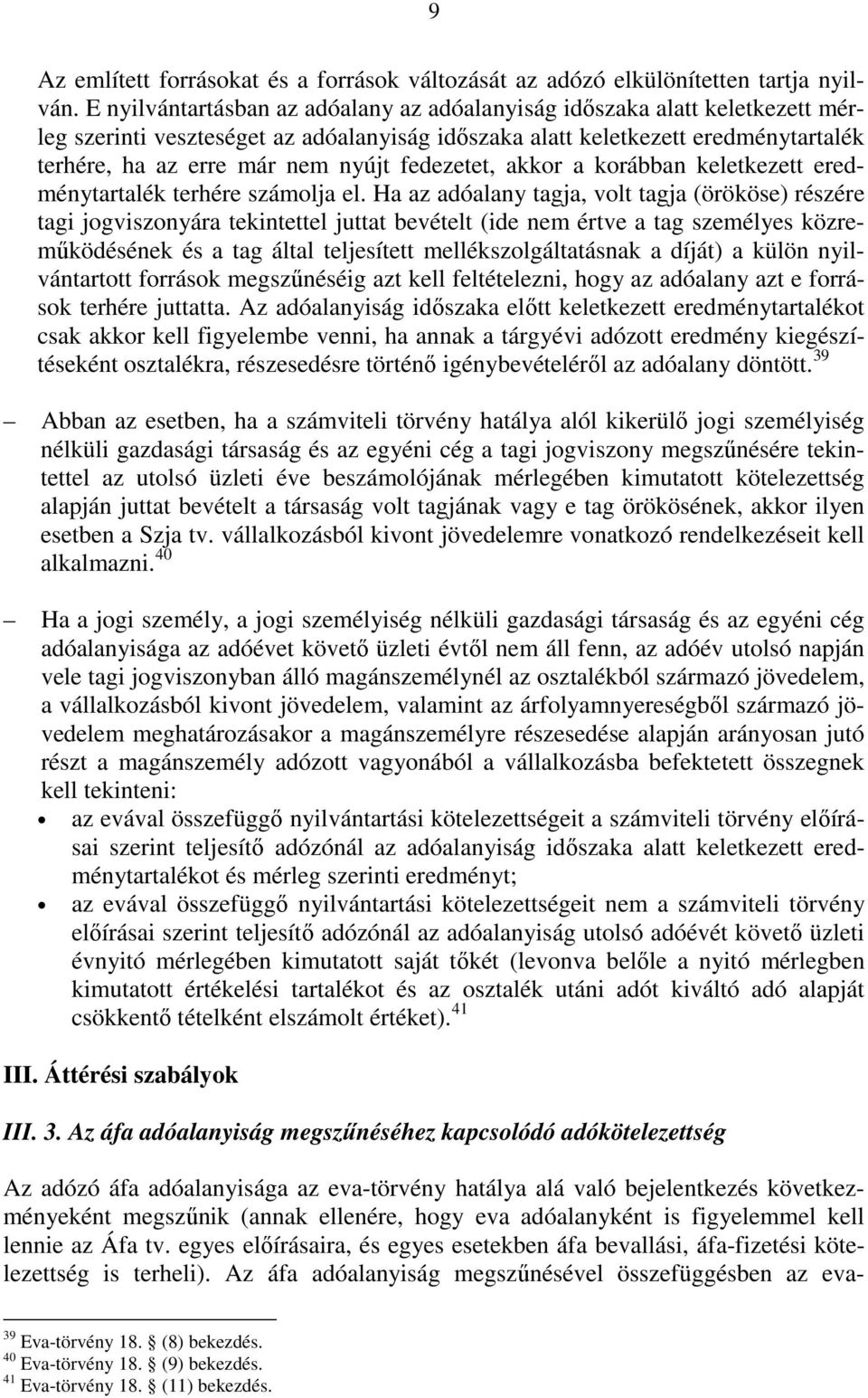 fedezetet, akkor a korábban keletkezett eredménytartalék terhére számolja el.