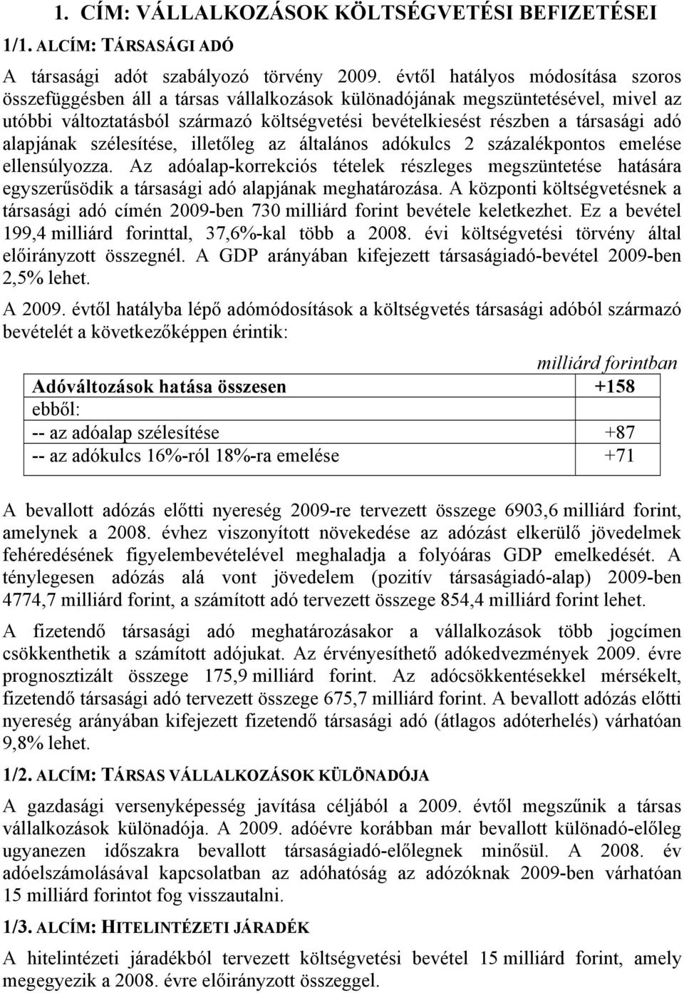 alapjának szélesítése, illetőleg az általános adókulcs 2 százalékpontos emelése ellensúlyozza.