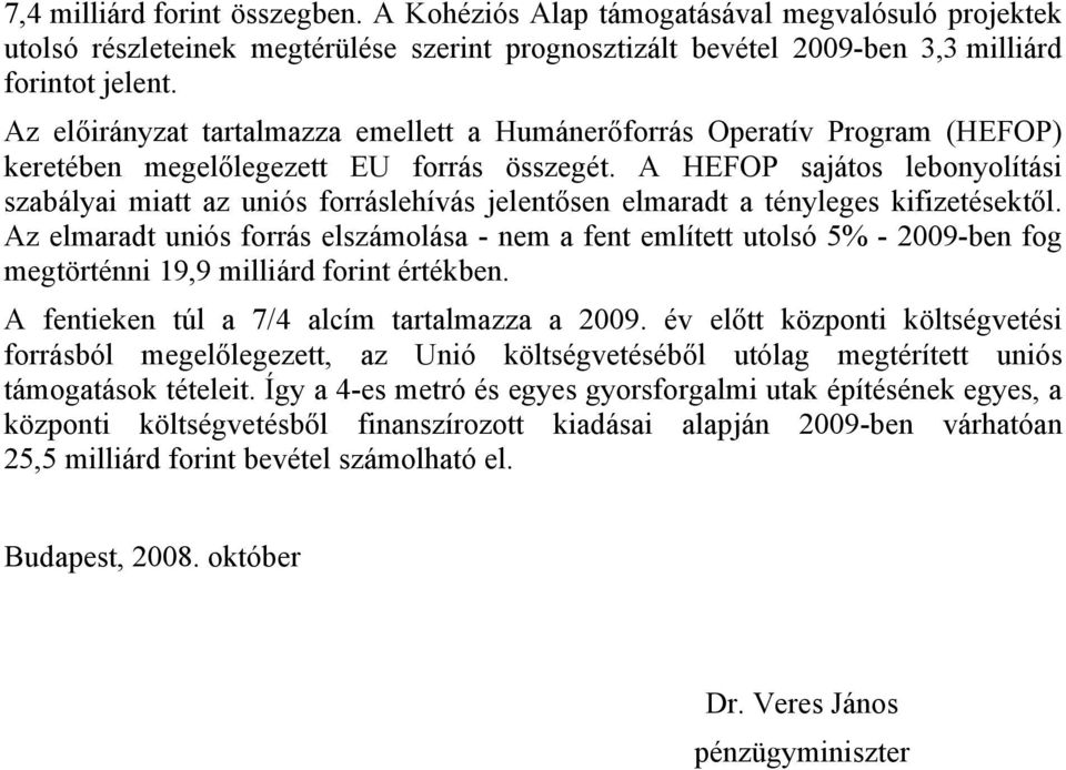 A HEFOP sajátos lebonyolítási szabályai miatt az uniós forráslehívás jelentősen elmaradt a tényleges kifizetésektől.