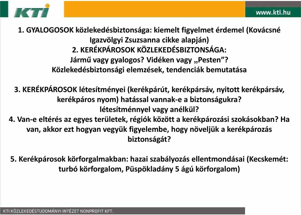 KERÉKPÁROSOK létesítményei (kerékpárút, kerékpársáv, nyitott kerékpársáv, kerékpáros nyom) hatással vannak e a biztonságukra? létesítménnyel vagy anélkül? 4.