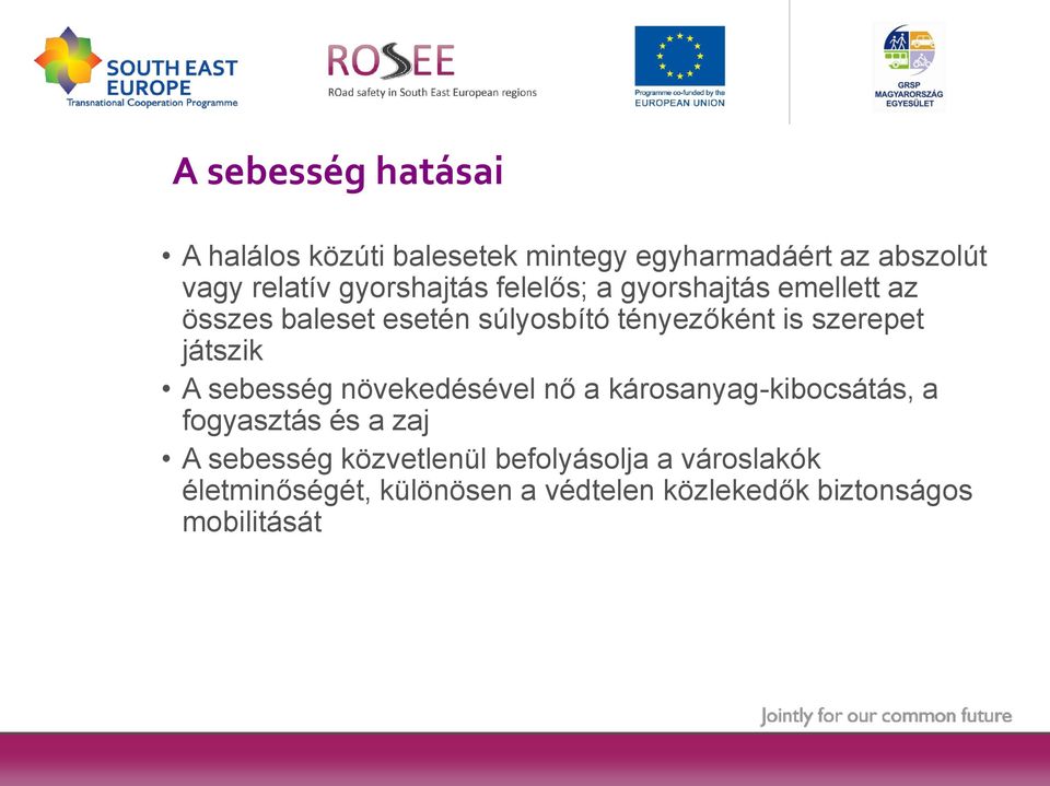 szerepet játszik A sebesség növekedésével nő a károsanyag-kibocsátás, a fogyasztás és a zaj A
