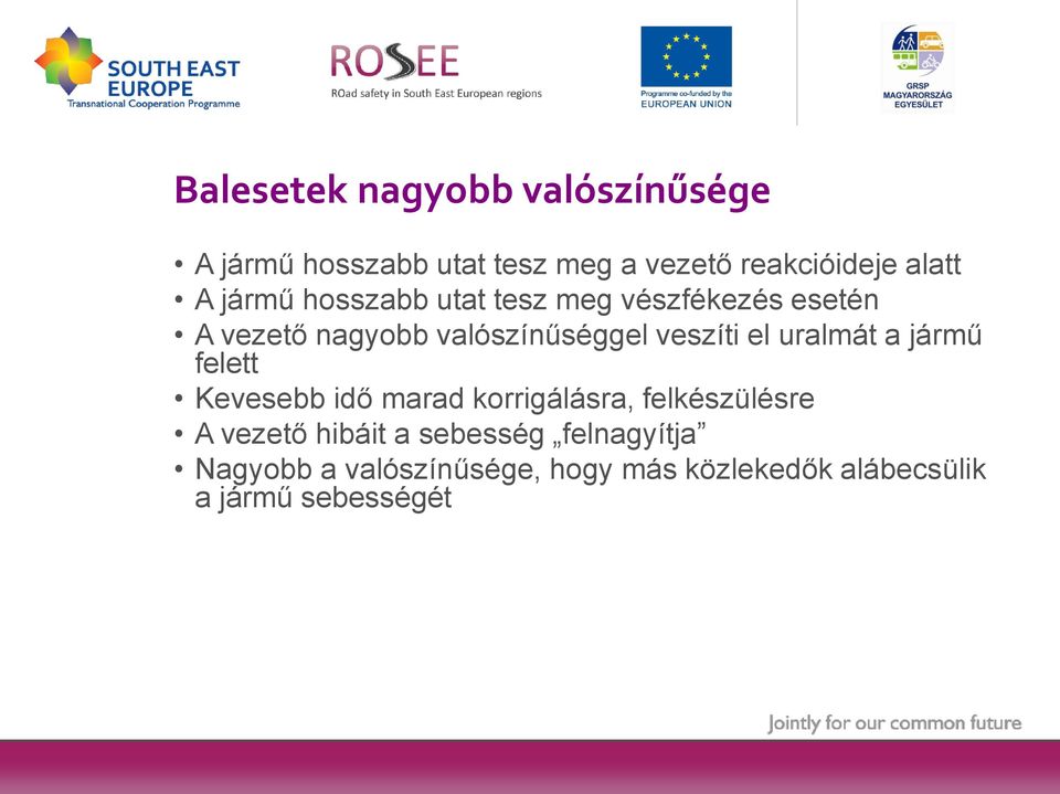 uralmát a jármű felett Kevesebb idő marad korrigálásra, felkészülésre A vezető hibáit a