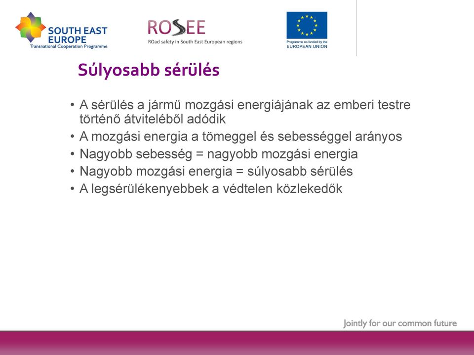 sebességgel arányos Nagyobb sebesség = nagyobb mozgási energia Nagyobb