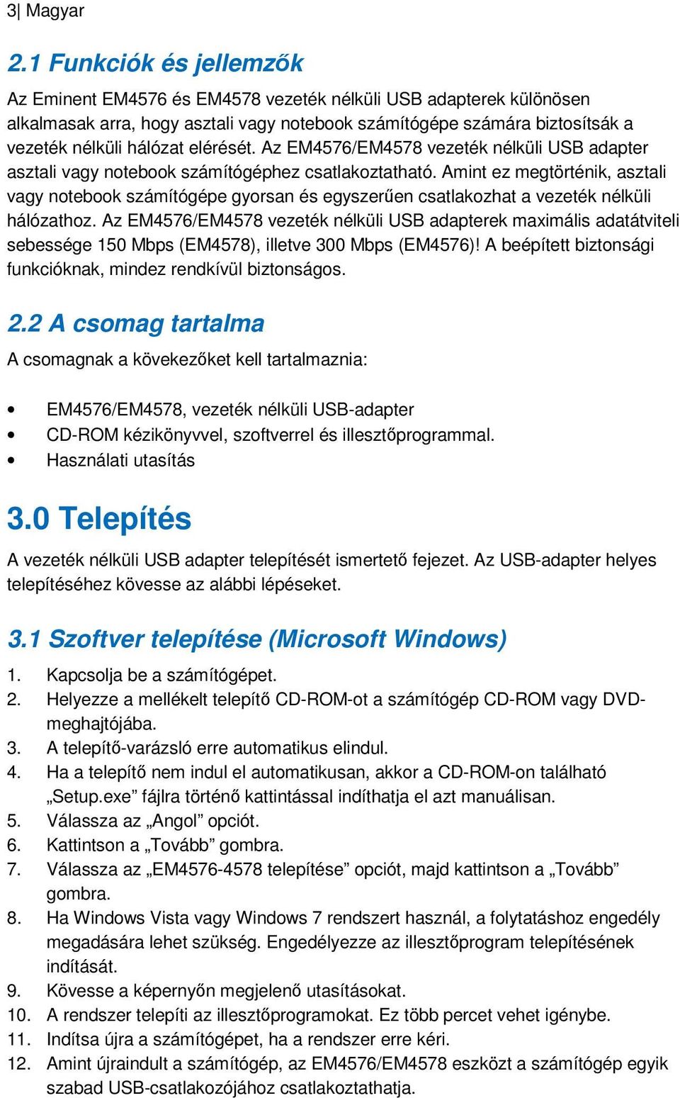 elérését. Az EM4576/EM4578 vezeték nélküli USB adapter asztali vagy notebook számítógéphez csatlakoztatható.