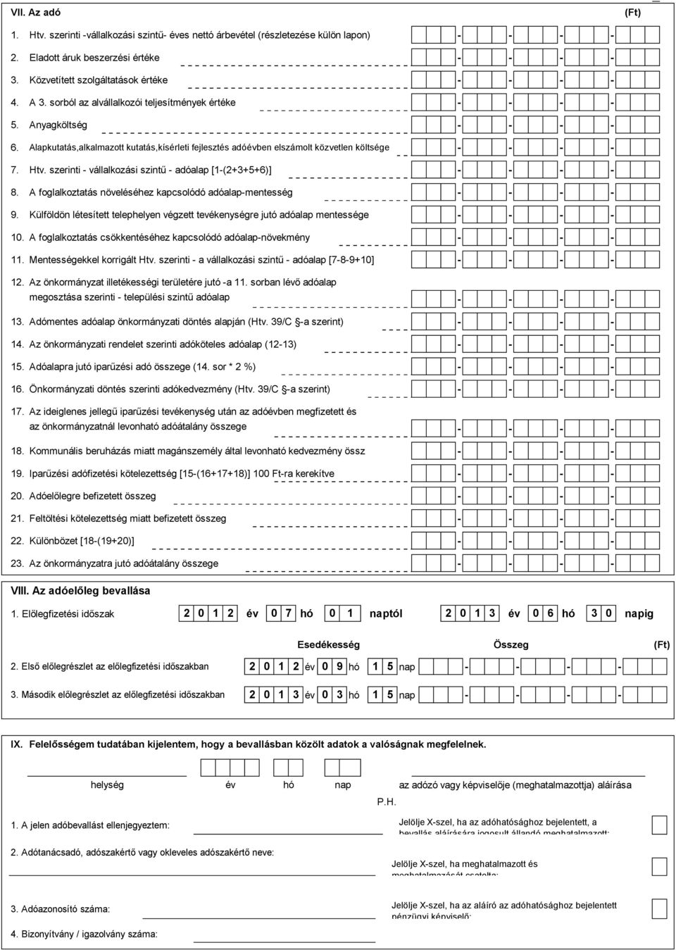 szerinti - vállalkozási szintű - adóalap [1-(2+3+5+6)] 8. A foglalkoztatás növeléséhez kapcsolódó adóalap-mentesség 9.