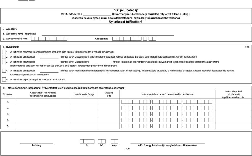 A túlfizetés összegéből forintot kérek visszatéríteni, a fennmaradó összeget később esedékes iparűzési adó fizetési kötelezettségre kívánom felhasználni 3.