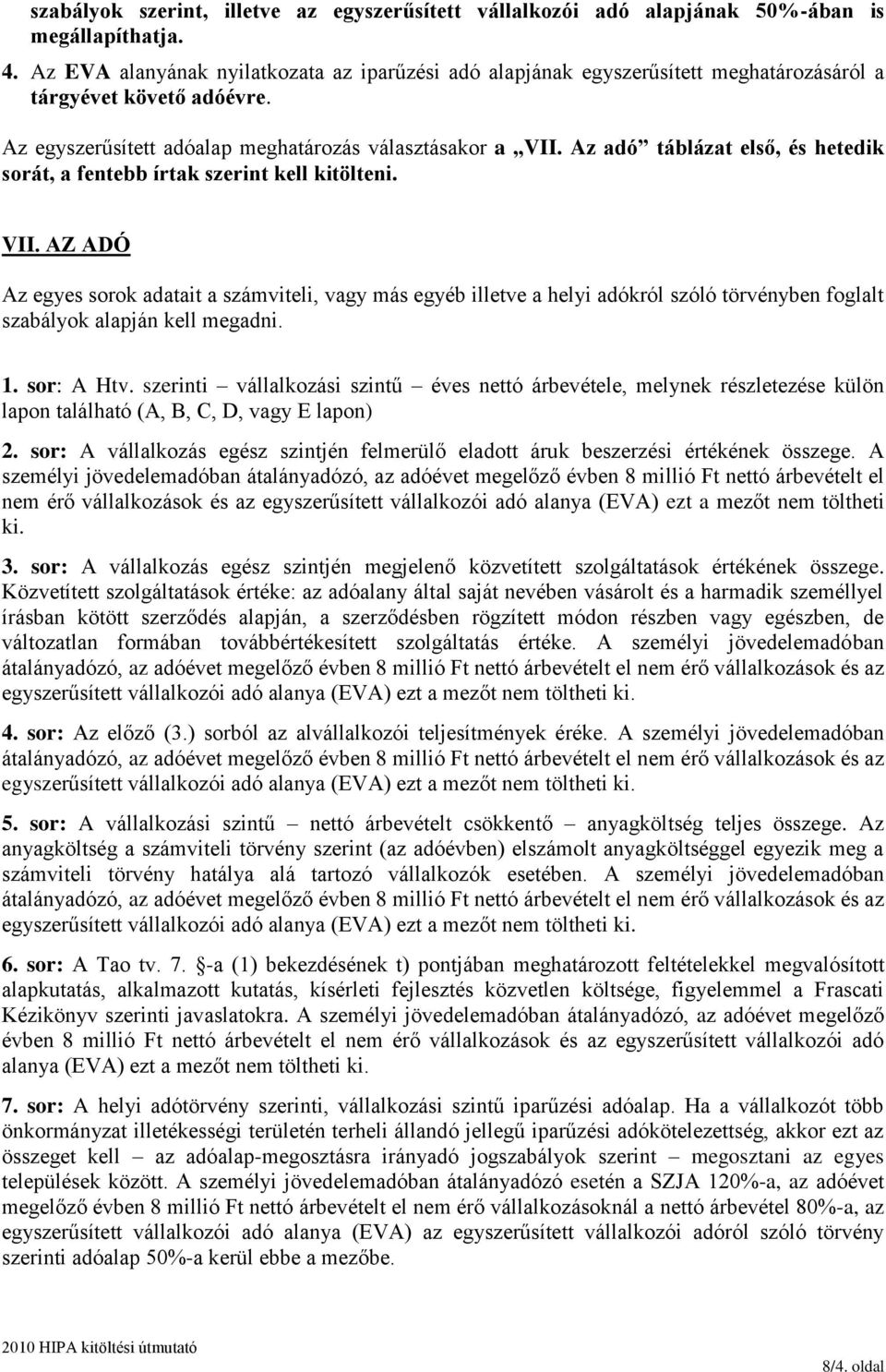 Az adó táblázat első, és hetedik sorát, a fentebb írtak szerint kell kitölteni. VII.