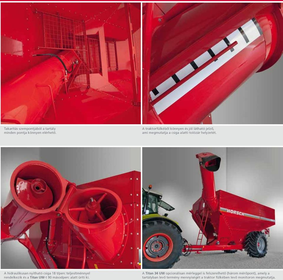 A hidraulikusan nyitható csiga 18 t/perc teljesítménnyel rendelkezik és a Titan UW-t 90 másodperc alatt üríti