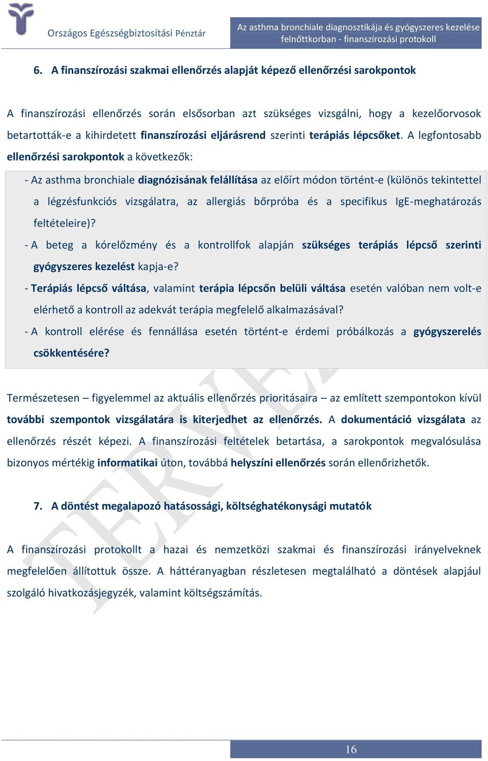 A legfontosabb ellenőrzési sarokpontok a következők: - Az asthma bronchiale diagnózisának felállítása az előírt módon történt-e (különös tekintettel a légzésfunkciós vizsgálatra, az allergiás