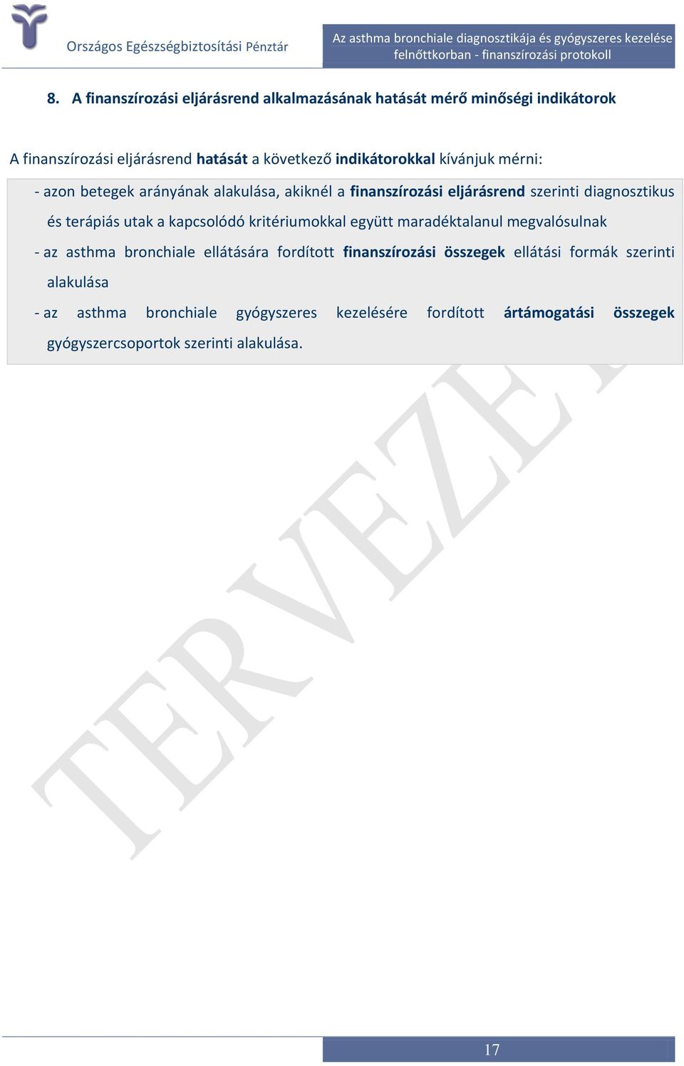 utak a kapcsolódó kritériumokkal együtt maradéktalanul megvalósulnak - az asthma bronchiale ellátására fordított finanszírozási összegek