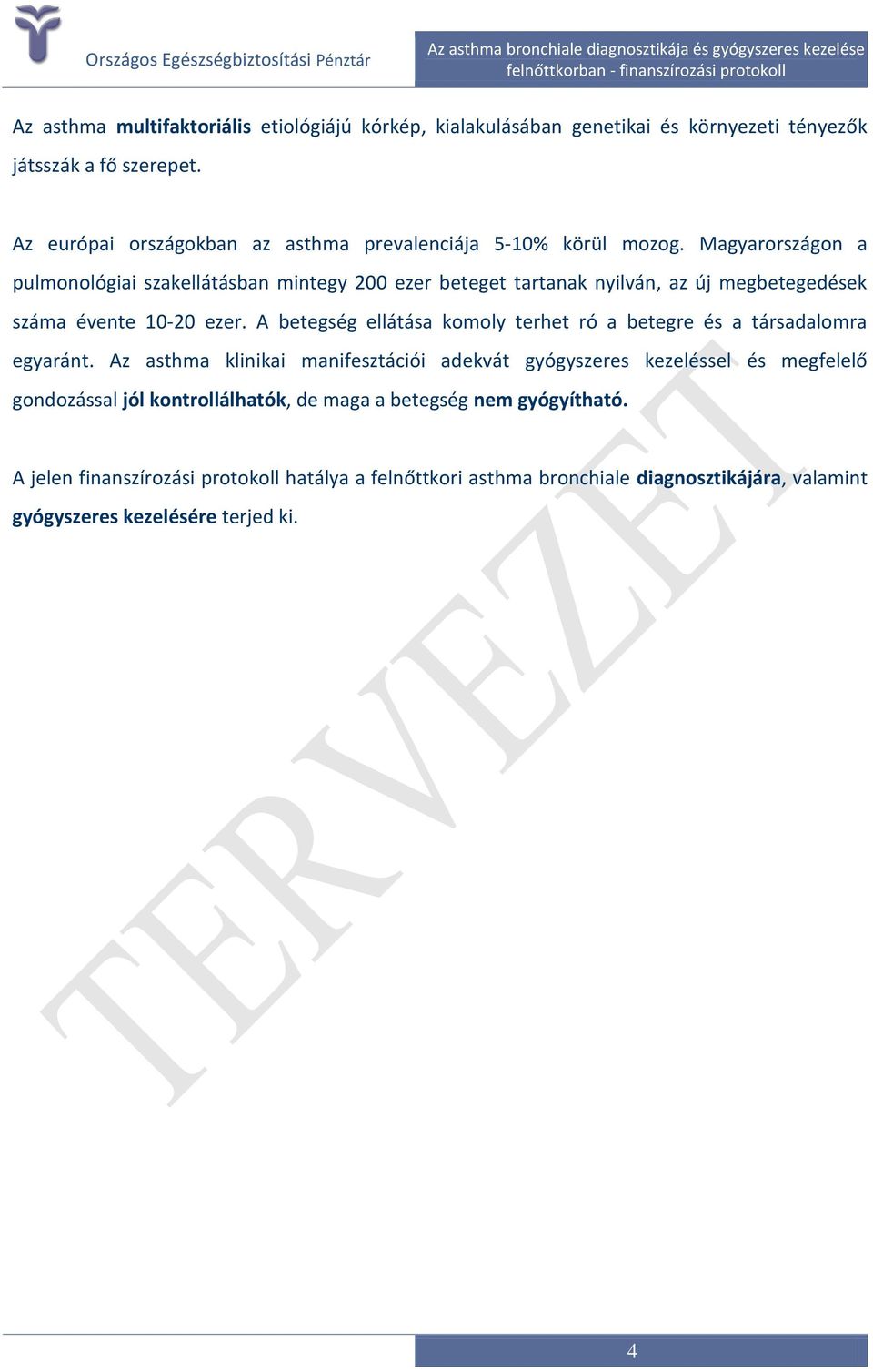 Magyarországon a pulmonológiai szakellátásban mintegy 200 ezer beteget tartanak nyilván, az új megbetegedések száma évente 10-20 ezer.