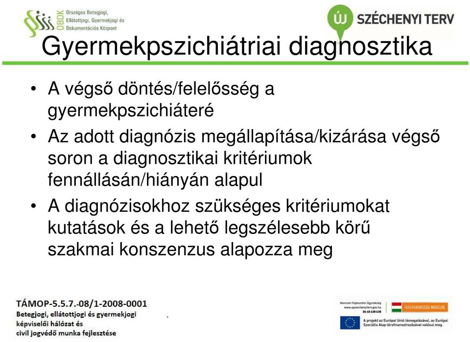 diagnosztikai kritériumok fennállásán/hiányán alapul A diagnózisokhoz