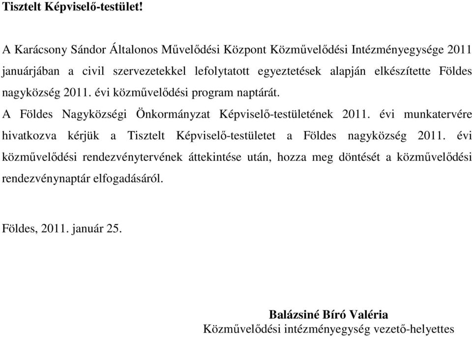 elkészítette Földes nagyközség 2011. évi közművelődési program naptárát. A Földes Nagyközségi Önkormányzat Képviselő-testületének 2011.