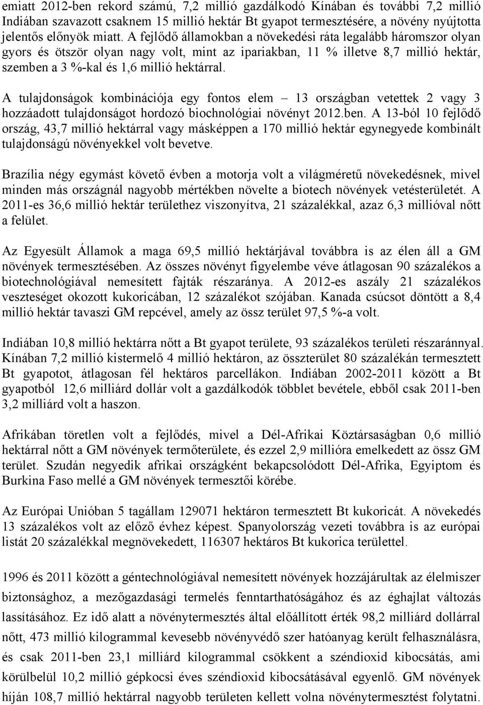 A tulajdonságok kombinációja egy fontos elem 13 országban vetettek 2 vagy 3 hozzáadott tulajdonságot hordozó biochnológiai növényt 2012.ben.