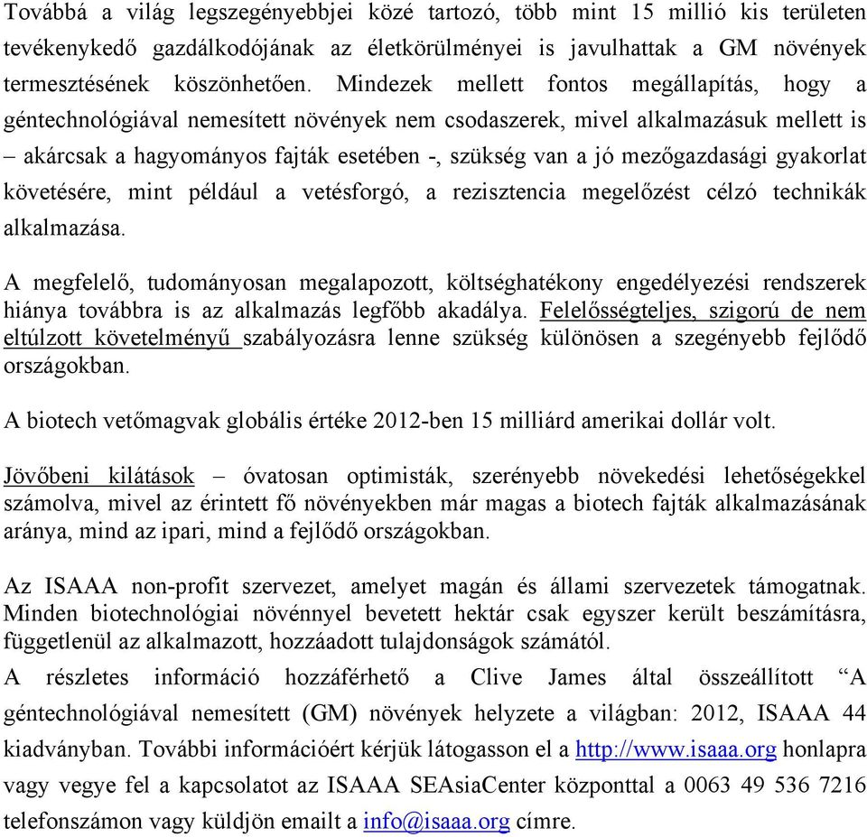 mezőgazdasági gyakorlat követésére, mint például a vetésforgó, a rezisztencia megelőzést célzó technikák alkalmazása.