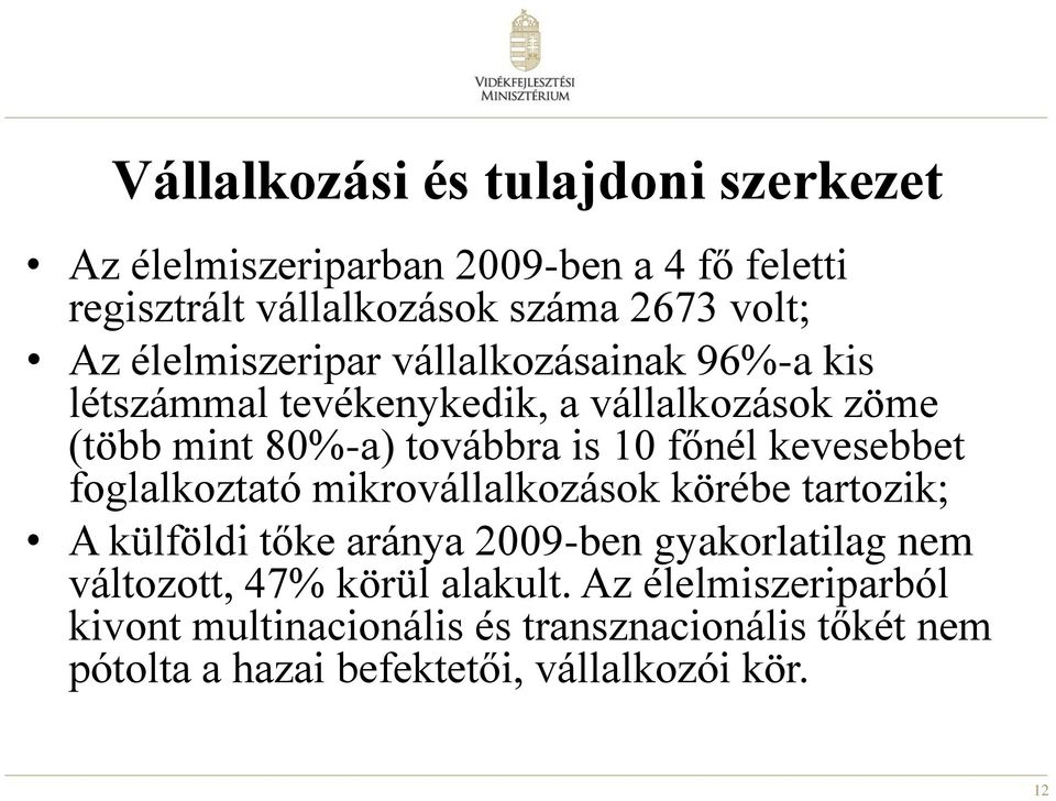 kevesebbet foglalkoztató mikrovállalkozások körébe tartozik; A külföldi tőke aránya 2009-ben gyakorlatilag nem változott, 47%