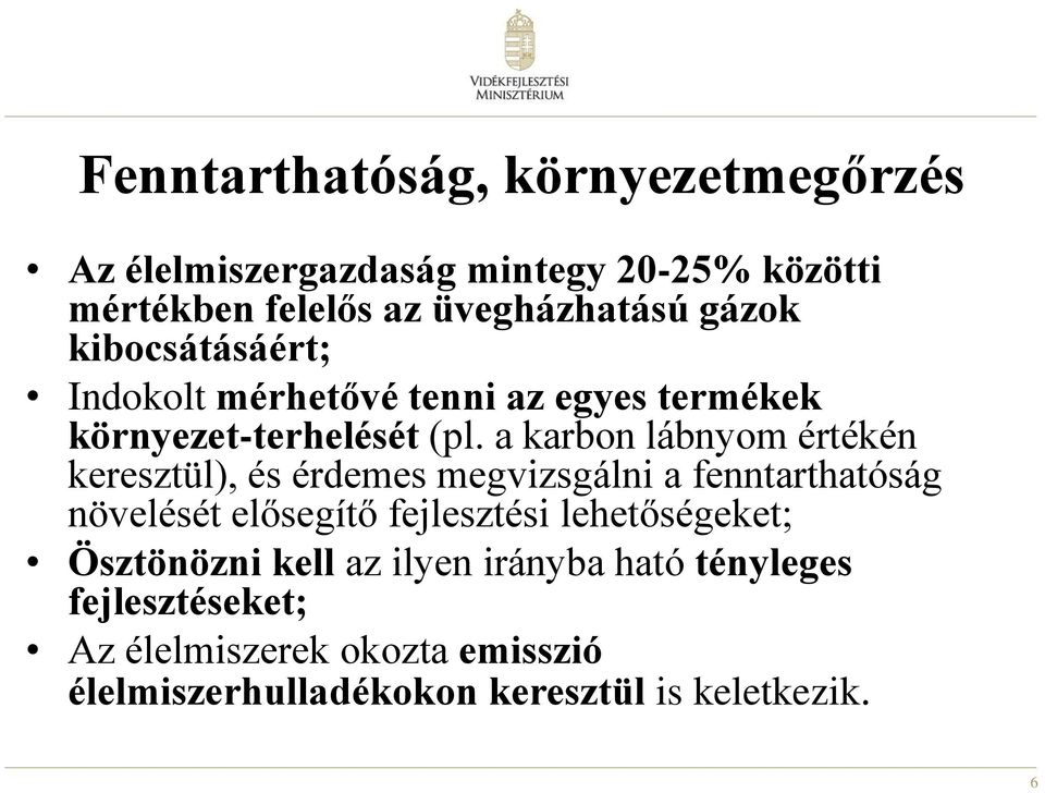 a karbon lábnyom értékén keresztül), és érdemes megvizsgálni a fenntarthatóság növelését elősegítő fejlesztési