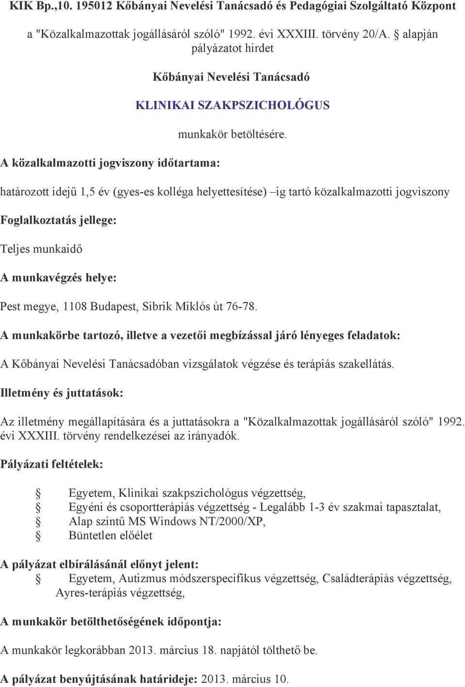 közalkalmazotti jogviszony Teljes munkaidő Pest megye, 1108 Budapest, Sibrik Miklós út 76-78. A Kőbányai Nevelési Tanácsadóban vizsgálatok végzése és terápiás szakellátás.