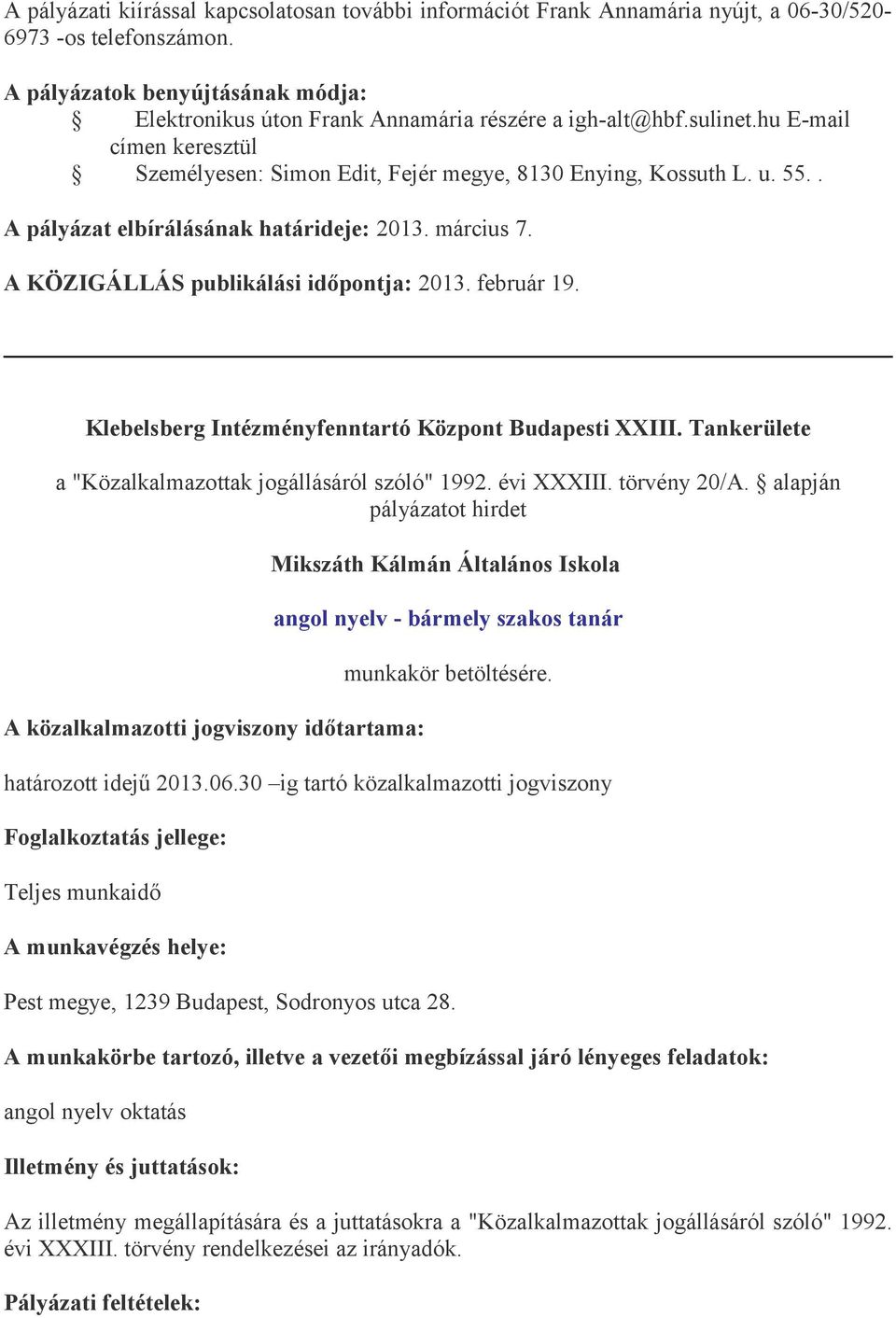 A KÖZIGÁLLÁS publikálási időpontja: 2013. február 19. Klebelsberg Intézményfenntartó Központ Budapesti XXIII.
