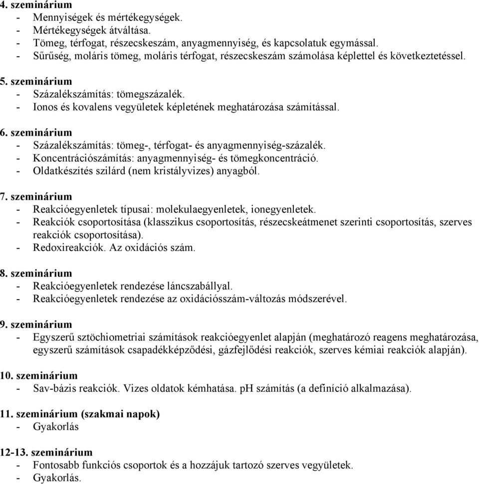 - Ionos és kovalens vegyületek képletének meghatározása számítással. 6. szeminárium - Százalékszámítás: tömeg-, térfogat- és anyagmennyiség-százalék.