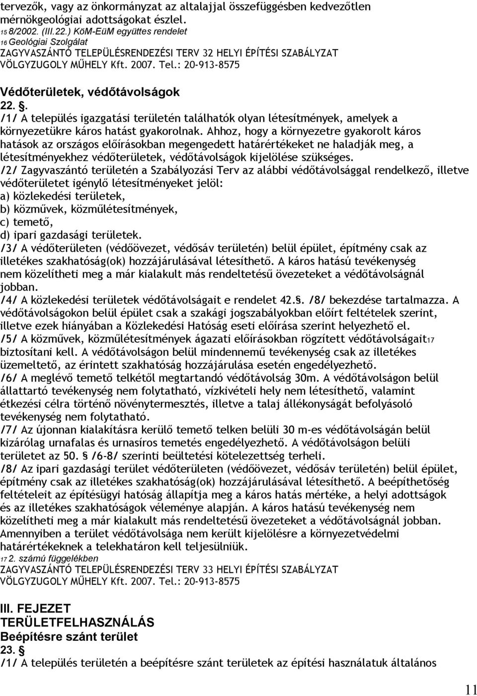. /1/ A település igazgatási területén találhatók olyan létesítmények, amelyek a környezetükre káros hatást gyakorolnak.