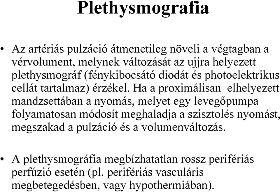 Ha a proximálisan elhelyezett mandzsettában a nyomás, melyet egy levegőpumpa folyamatosan módosít meghaladja a szisztolés