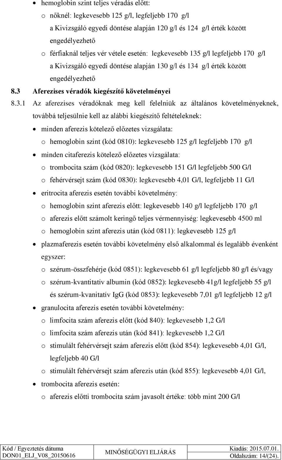 g/l legfeljebb 170 g/l a Kivizsgáló egyedi döntése alapján 130