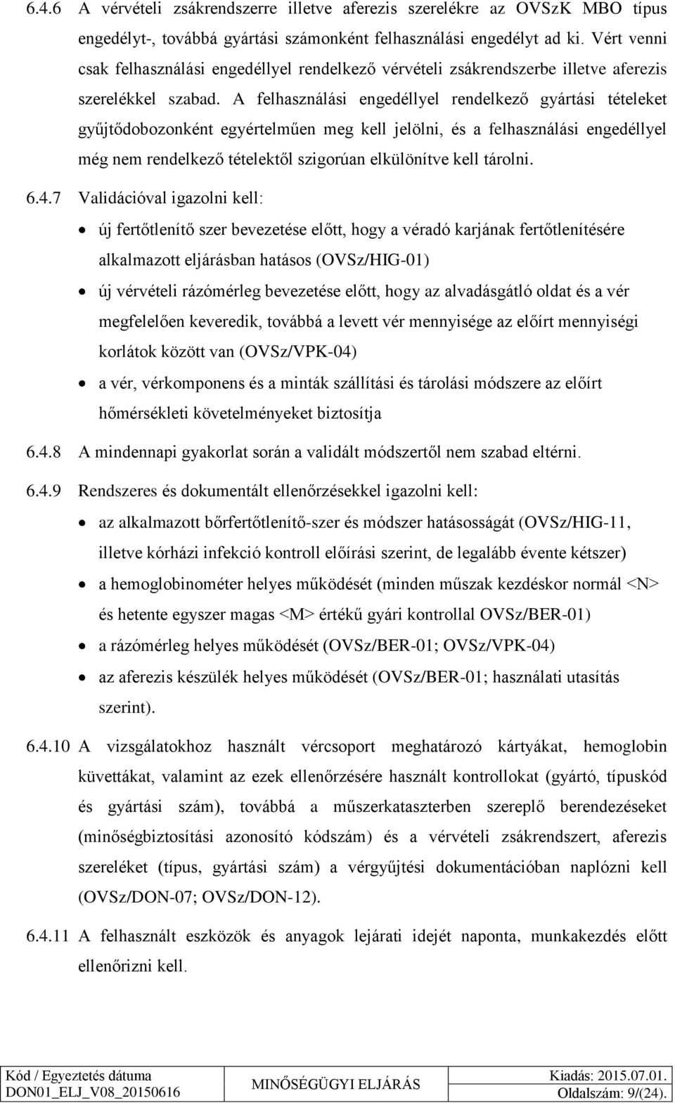 A felhasználási engedéllyel rendelkező gyártási tételeket gyűjtődobozonként egyértelműen meg kell jelölni, és a felhasználási engedéllyel még nem rendelkező tételektől szigorúan elkülönítve kell