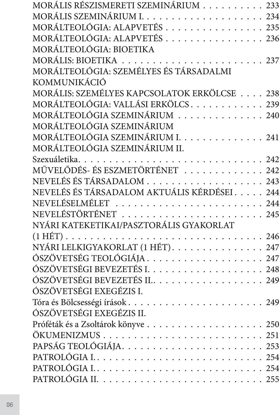 238 MORÁLTEOLÓGIA: VALLÁSI ERKÖLCS 239 MORÁLTEOLÓGIA SZEMINÁRIUM 240 MORÁLTEOLÓGIA SZEMINÁRIUM MORÁLTEOLÓGIA SZEMINÁRIUM I. 241 MORÁLTEOLÓGIA SZEMINÁRIUM II.