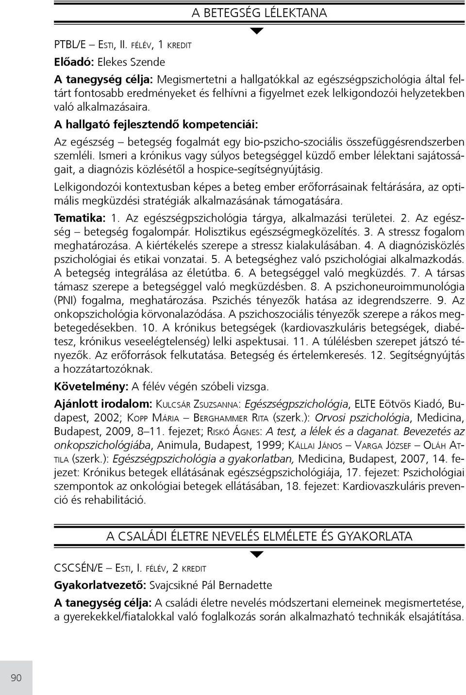 való alkalmazásaira. Az egészség etegség fogalmát egy io-pszicho-szociális összefüggésrendszeren szemléli.