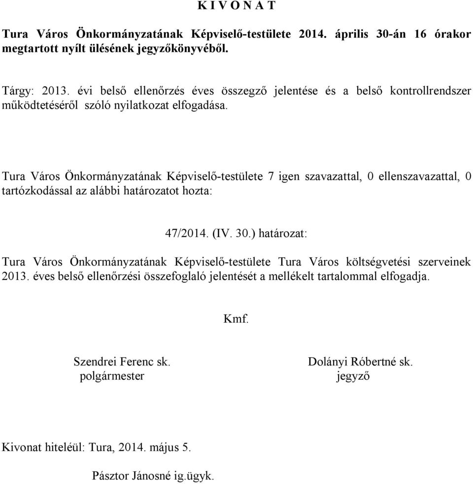 Tura Város Önkormányzatának Képviselő-testülete 7 igen szavazattal, 0 ellenszavazattal, 0 tartózkodással az alábbi határozatot hozta: 47/2014. (IV. 30.