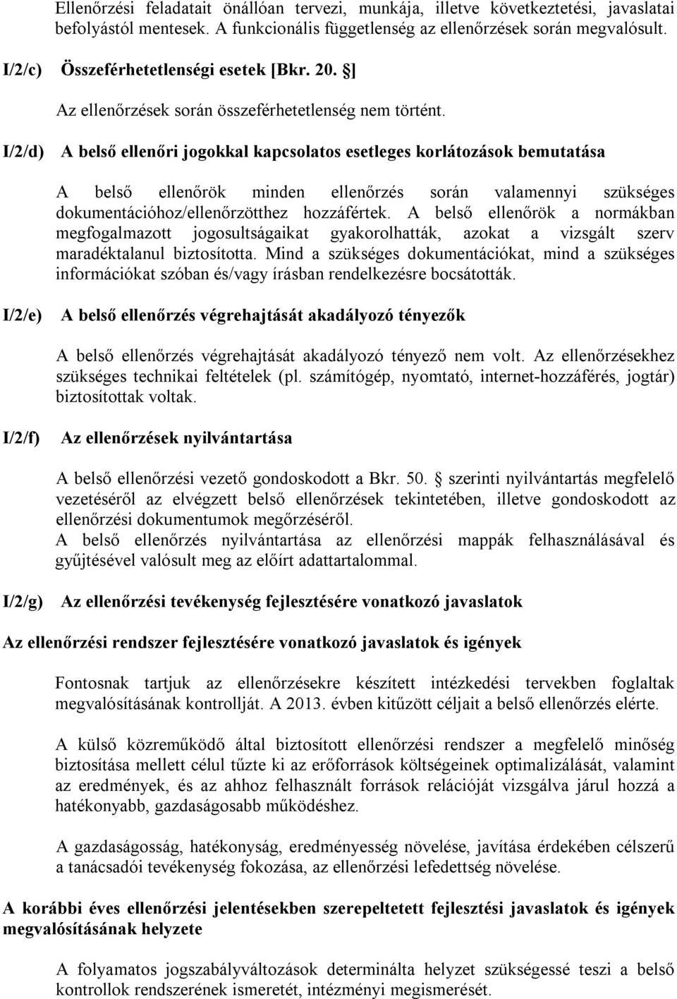 I/2/d) A belső ellenőri jogokkal kapcsolatos esetleges korlátozások bemutatása A belső ellenőrök minden ellenőrzés során valamennyi szükséges dokumentációhoz/ellenőrzötthez hozzáfértek.