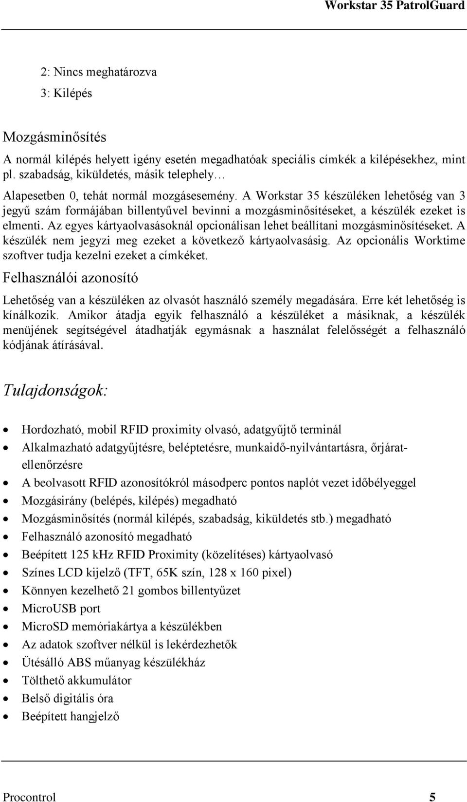 A Workstar 35 készüléken lehetőség van 3 jegyű szám formájában billentyűvel bevinni a mozgásminősítéseket, a készülék ezeket is elmenti.