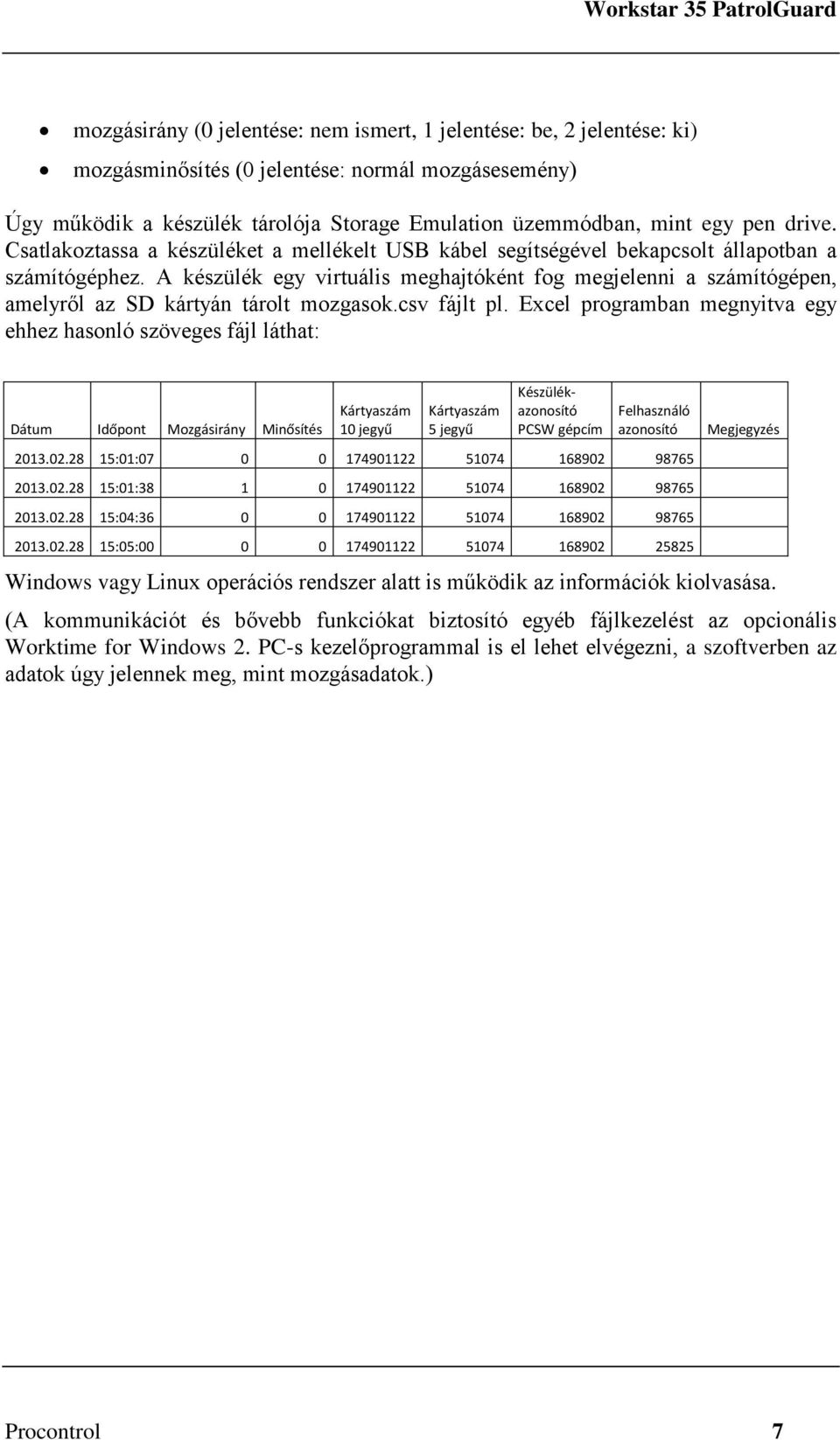 A készülék egy virtuális meghajtóként fog megjelenni a számítógépen, amelyről az SD kártyán tárolt mozgasok.csv fájlt pl.