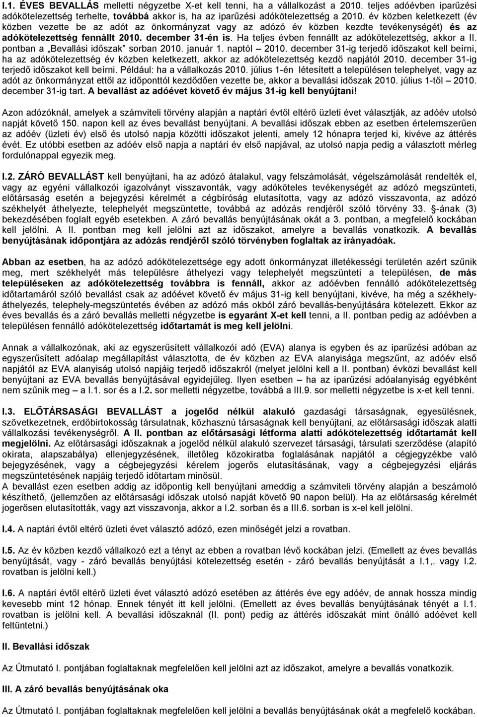 Ha teljes évben fennállt az adókötelezettség, akkor a II. pontban a Bevallási időszak sorban 2010. január 1. naptól 2010.