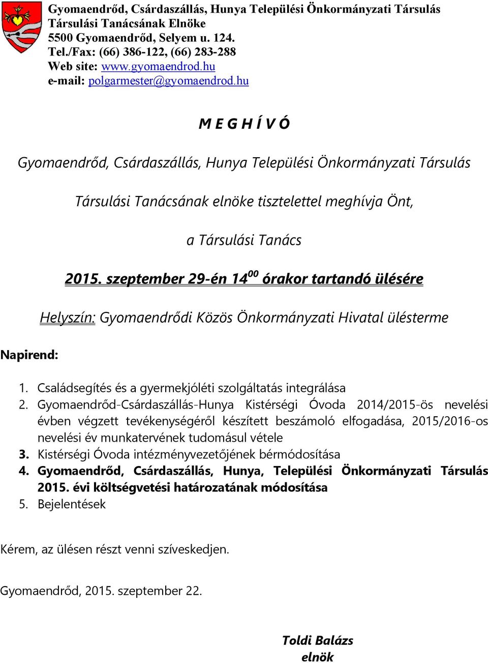 szeptember 29-én 14 00 órakor tartandó ülésére Helyszín: Gyomaendrődi Közös Önkormányzati Hivatal ülésterme Napirend: 1. Családsegítés és a gyermekjóléti szolgáltatás integrálása 2.
