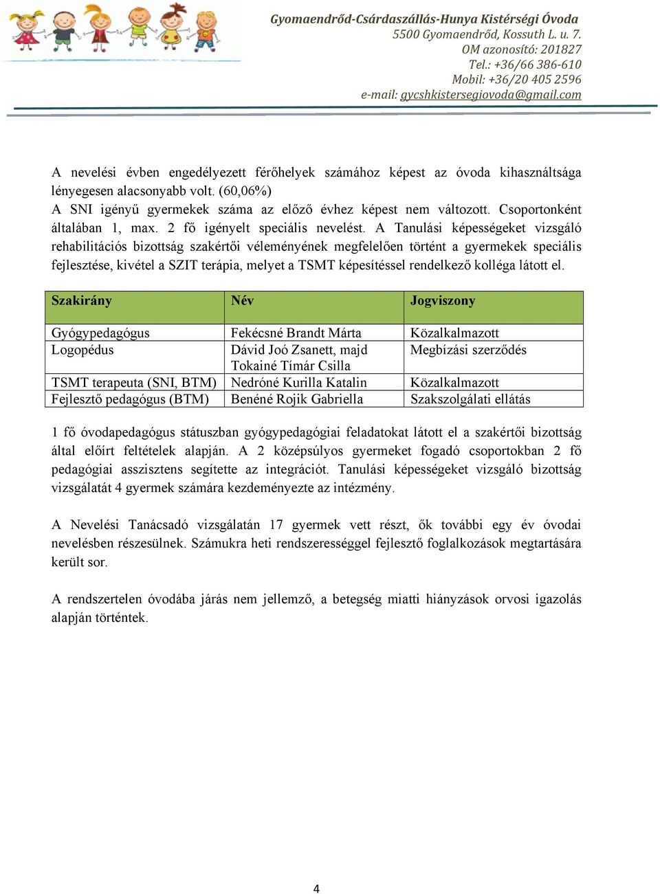 Csoportonként általában 1, max. 2 fő igényelt speciális nevelést.