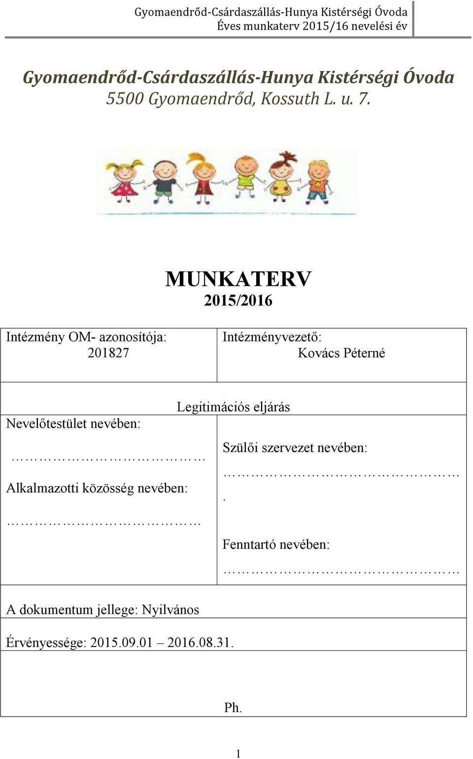 Legitimációs eljárás Nevelőtestület nevében: Szülői szervezet nevében: Alkalmazotti