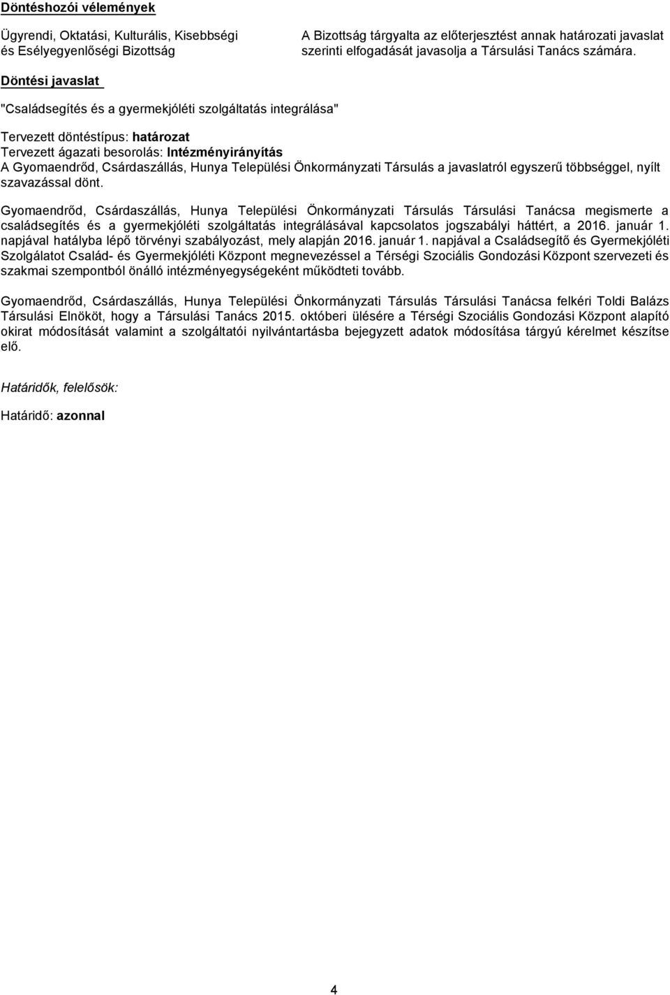 Döntési javaslat "Családsegítés és a gyermekjóléti szolgáltatás integrálása" Tervezett döntéstípus: határozat Tervezett ágazati besorolás: Intézményirányítás A Gyomaendrőd, Csárdaszállás, Hunya