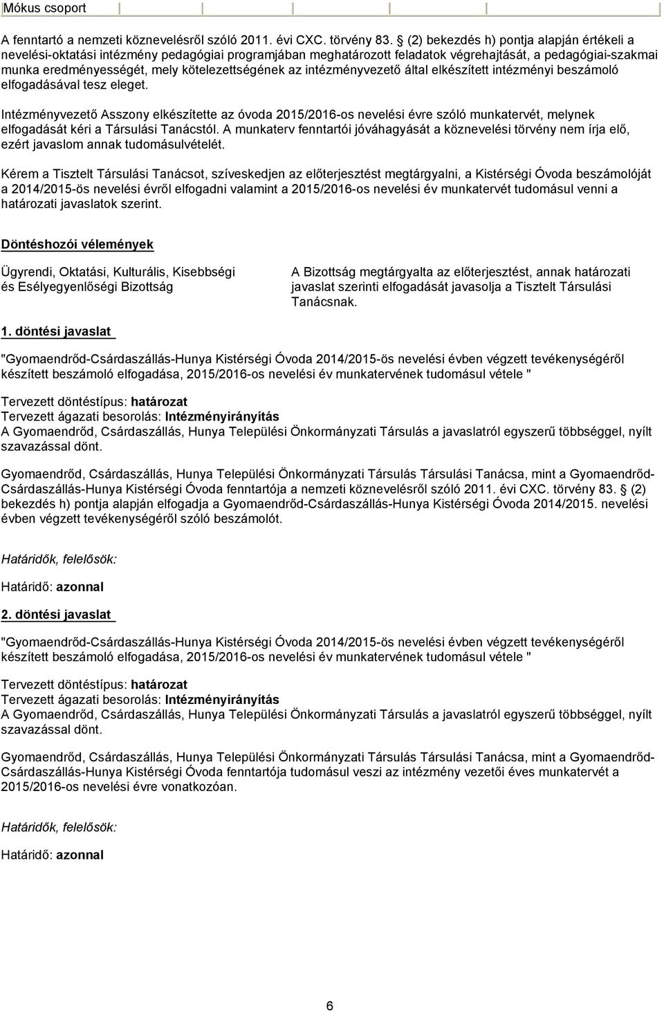 az intézményvezető által elkészített intézményi beszámoló elfogadásával tesz eleget.